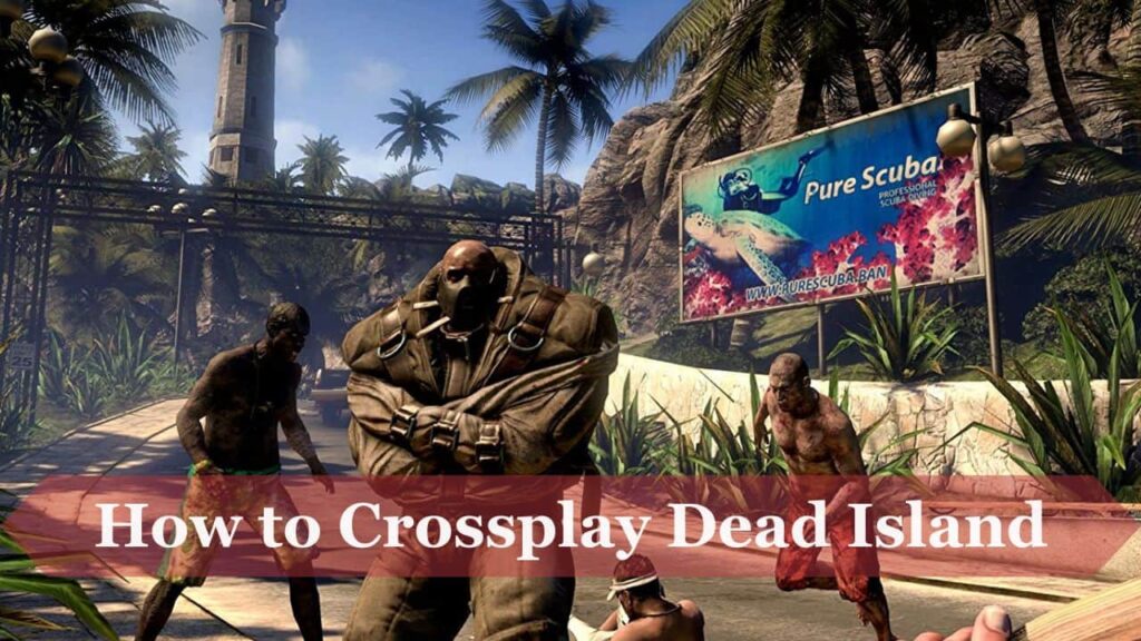 How to Dead Island CrossPlay