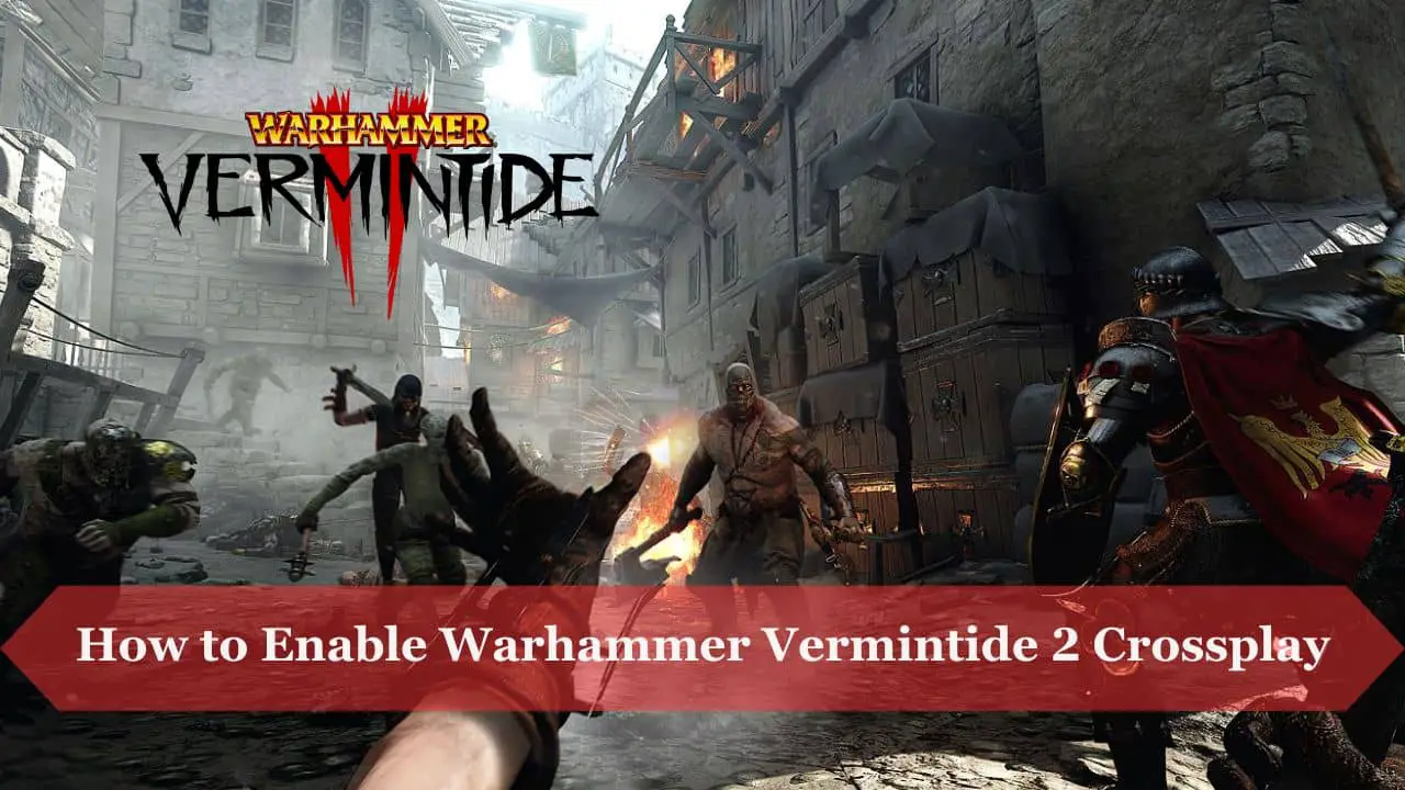 Warhammer Vermintide 2 Enable Crossplay